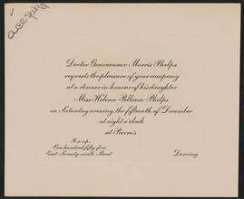 [Doctor Gouverneur Morris Phelps requests the pleasure of your company at a dinner in honour of his daughter Miss Helena Pelham Phelps.]