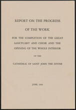 Report on the Progress of the Work for the Completion of the Great Sanctuary and Choir and the Opening of the Whole Interior of the Cathedral of Saint John the Divine