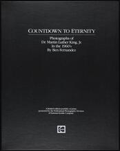 Countdown to Eternity: Photographs of Dr. Martin Luther King, Jr. In the 1960's. By Ben Fernandez.  A limited-edition portfolio of prints sponsored by the Professional Photography Division of Eastman 